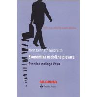John Kenneth Galbraith: EKONOMIKA NEDOLŽNE PREVARE